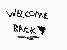 Drawn comment by KanasTra
"WELCOME BACK"