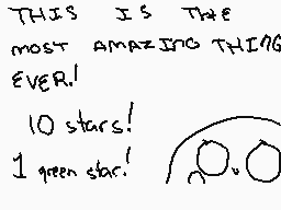 Drawn comment by -KraZe-
"THIS IS THE most amazing THING EVER! 10 stars! 1 green star!"