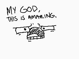 Drawn comment by MrUnicorn♥
"MY GOD, THIS IS AMAZING."