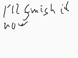 Drawn comment by AngryMelon
"I'm finished now"