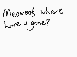 Drawn comment by AngryMelon
"Meowoot where have u gone?"