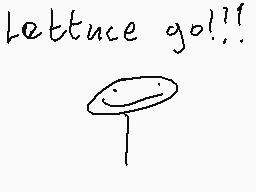 Drawn comment by AngryMelon
"Lettuce go!!"