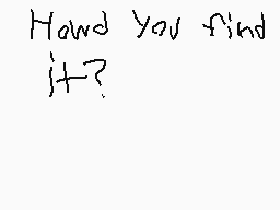Drawn comment by williamL➕
"How did you find it?"