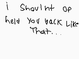 Drawn comment by williamL➕
"I Shouldnt of held you back like That..."