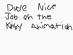 Drawn comment by williamL➕
"Due Nice Job on the Kirby Animation"