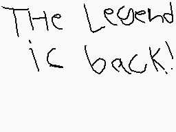 Drawn comment by williamL➕
"The Legend is back!"