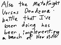 Drawn comment by MetalSonic
"Also, the MetaKnight Versus Deadzone. battle that I've been doing has been implementing a bunch of New stuff"