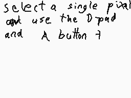 Drawn comment by MetalSonic
"Select a single pixel and use the D pad and A button?"