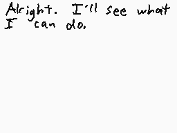 Drawn comment by MetalSonic
"Alright. I'll see what I can do."