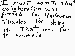 Drawn comment by MetalSonic
"I must admit that collaboration was perfect for Halloween. Thanks for doing it. That was fun to animate."