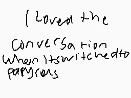 Drawn comment by Ed
"I loved the conversation when it switched to papers"