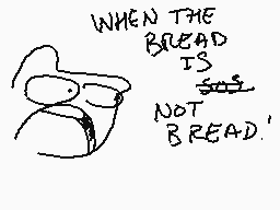 Drawn comment by CerealBowl
"WHEN THE BREAD IS NOT BREAD.'"
