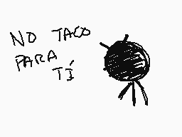 Drawn comment by CerealBowl
"NO TACO PARA TI"