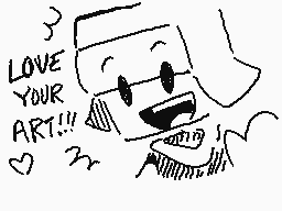 Drawn comment by CerealBowl
"LOVE YOUR ART!!!"
