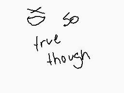 Drawn comment by Demon Wolf
"so true though"