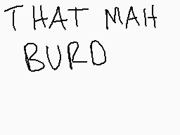 Drawn comment by ♦NoxUmbra♦
"THAT MAH BURD"