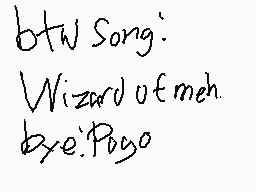 Drawn comment by Nightmare±
"btw Song: Wizard of meh. bye! Pogo"