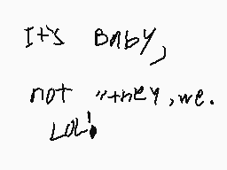Drawn comment by Jacob
"It's baby, not they, we. Lol!"