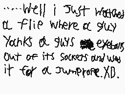 Drawn comment by @♭e d@gger
"Well I Just watched a flip where a guy Yeahks a guys eyes out of its socks and was it for a swim prove XD"