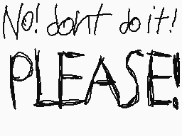 Drawn comment by @♭e d@gger
"No! don't do it! PLEASE!"