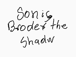 Drawn comment by Mark PROO😃
"Sonic Broder\texttrademark the Shadow"