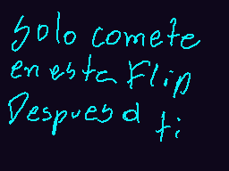 Drawn comment by MARK
"solo comete en esta Flip Después d ti;"
