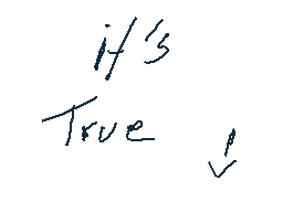 Drawn comment by MARK
"it's True"