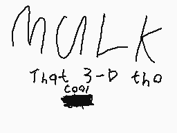 Drawn comment by Sammy!
"mULK That 3-D tho"