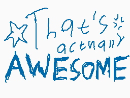Drawn comment by Sammy!
"That's actually AWESOME"