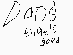 Drawn comment by Sammy!
"Dang that's good"