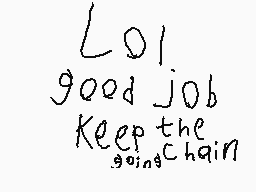 Drawn comment by EpicSammy
"Lo! good job keep the going chain"