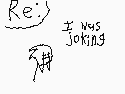 Drawn comment by EpicSammy
"Re: I was joking"
