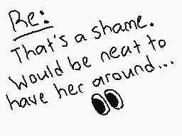 Drawn comment by BoneheadDS
"Be: That's a shame. Would be neat to have her around..."