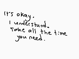 Drawn comment by BoneheadDS
"It's okay. I understand. Take all the time you need."