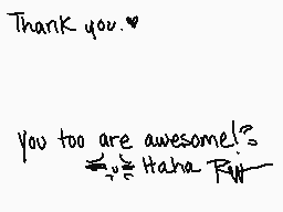 Drawn comment by …Red-Wolf…
"Thank you. you too are awesome!? Haha Ryp"