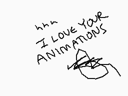 Drawn comment by Pawnation
"I LOVE YOUR ANIMANOUS"