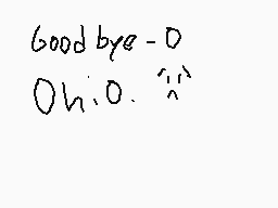 Drawn comment by Joey Wolff
"Goodbye-0 Oh:0.0"
