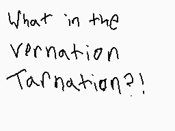 Drawn comment by Joey Wolff
"What in the Vernation Tarnation?!"