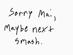 Drawn comment by Joey Wolff
"Sorry Mai, Maybe next smash."