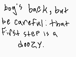 Drawn comment by Joey Wolff
"bog's back, but be careful: that First step is a doozy."