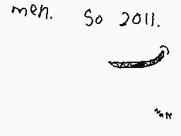 Drawn comment by Titan2001™
"men. So 2011."