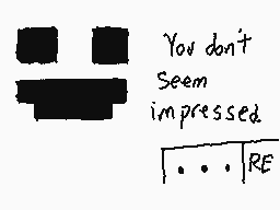 Drawn comment by Titan2001™
"You don't Seem impressed RE"