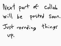 Drawn comment by Titan2001
"Next part of collab will be posted Soon. Just carrying things up."