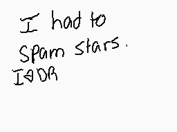 Drawn comment by WhiteTrash
"I had to Spam Stars. ISDR"