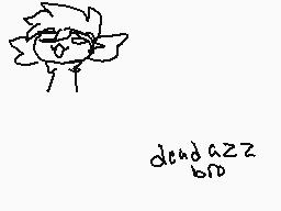 Drawn comment by $ilvesary♥
"dead azz brd"
