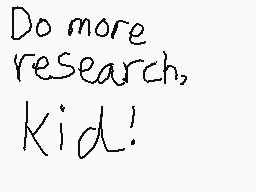 Drawn comment by ☆seⓇgⓎmⒶn☆
"Do more research, Kid!"