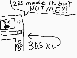 Drawn comment by ☆seⓇgⓎmⒶn☆
"2DS made it, but NOT ME?! 3DS XL"