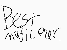 Drawn comment by Weekblues
"Best music ever."