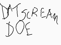 Drawn comment by Weekblues
"DT5CREAM DOE"