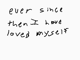 Drawn comment by Ethan
"ever since then I have loved myself"